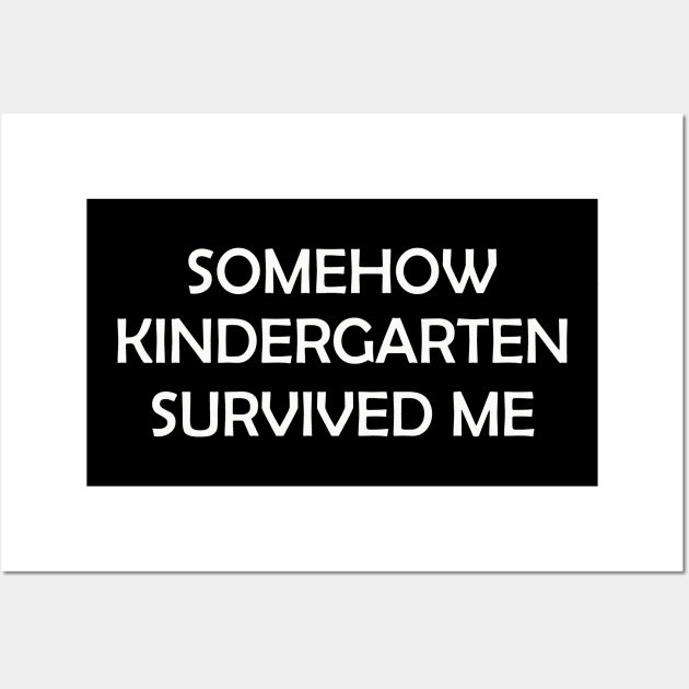 somehow kindergarten survived me Wall Art by marisamegan8av